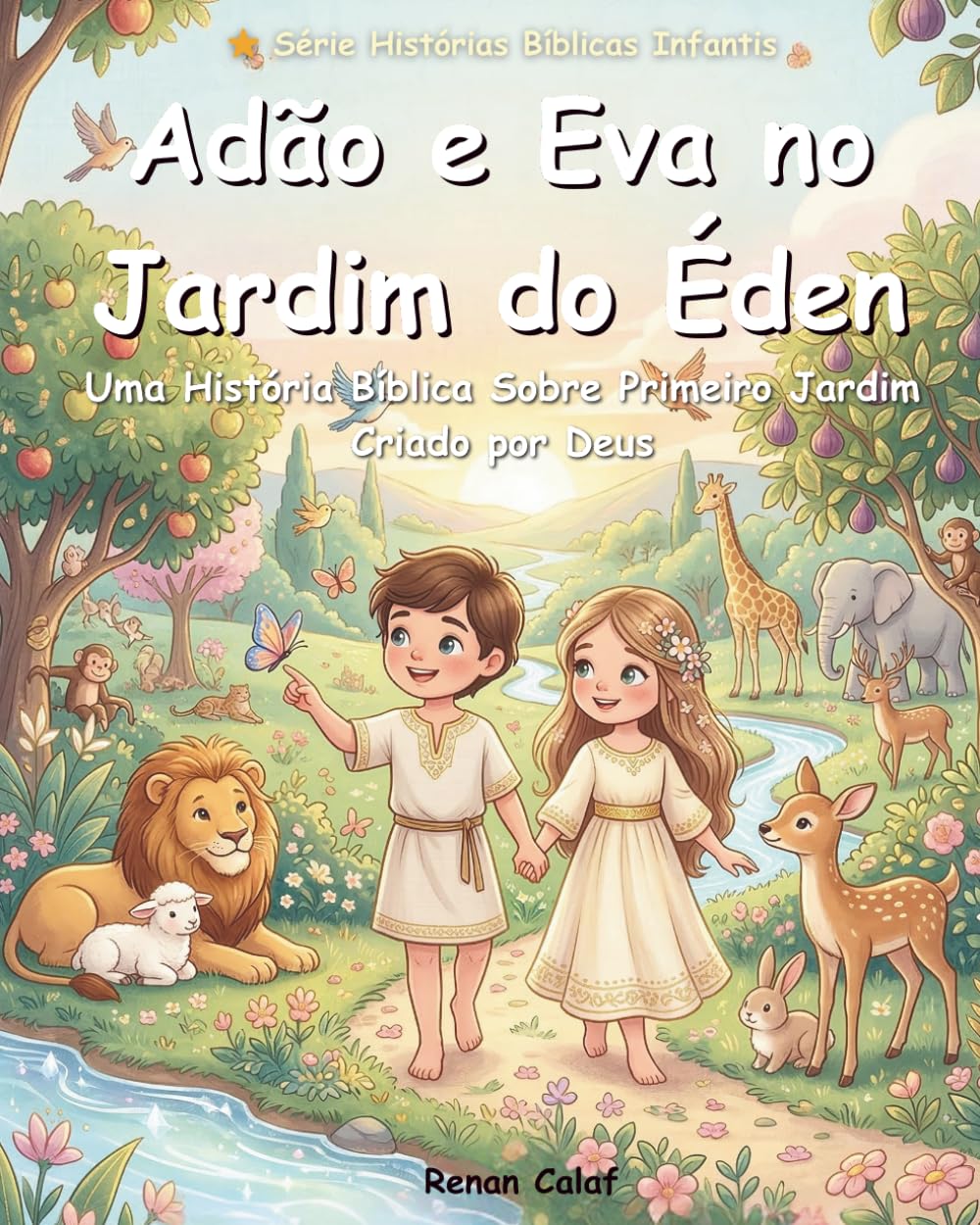 Adão e Eva no Jardim do Éden: Uma História Bíblica Infantil Sobre o Primeiro Jardim Criado por Deus