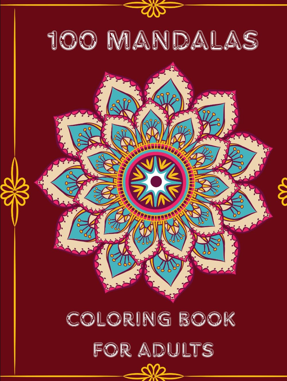 100 Mandalas: Coloring Book for Adults to Inspire Relaxation, Creativity, and and Stress Relief