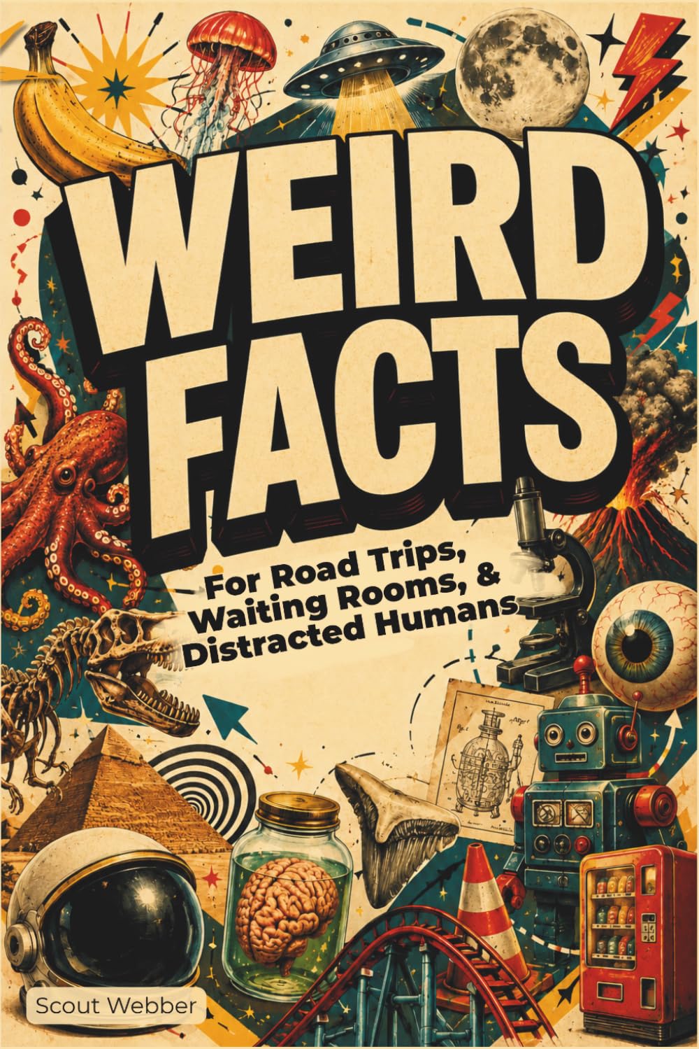 WEIRD FACTS: For Road Trips, Waiting Rooms, & Distracted Humans