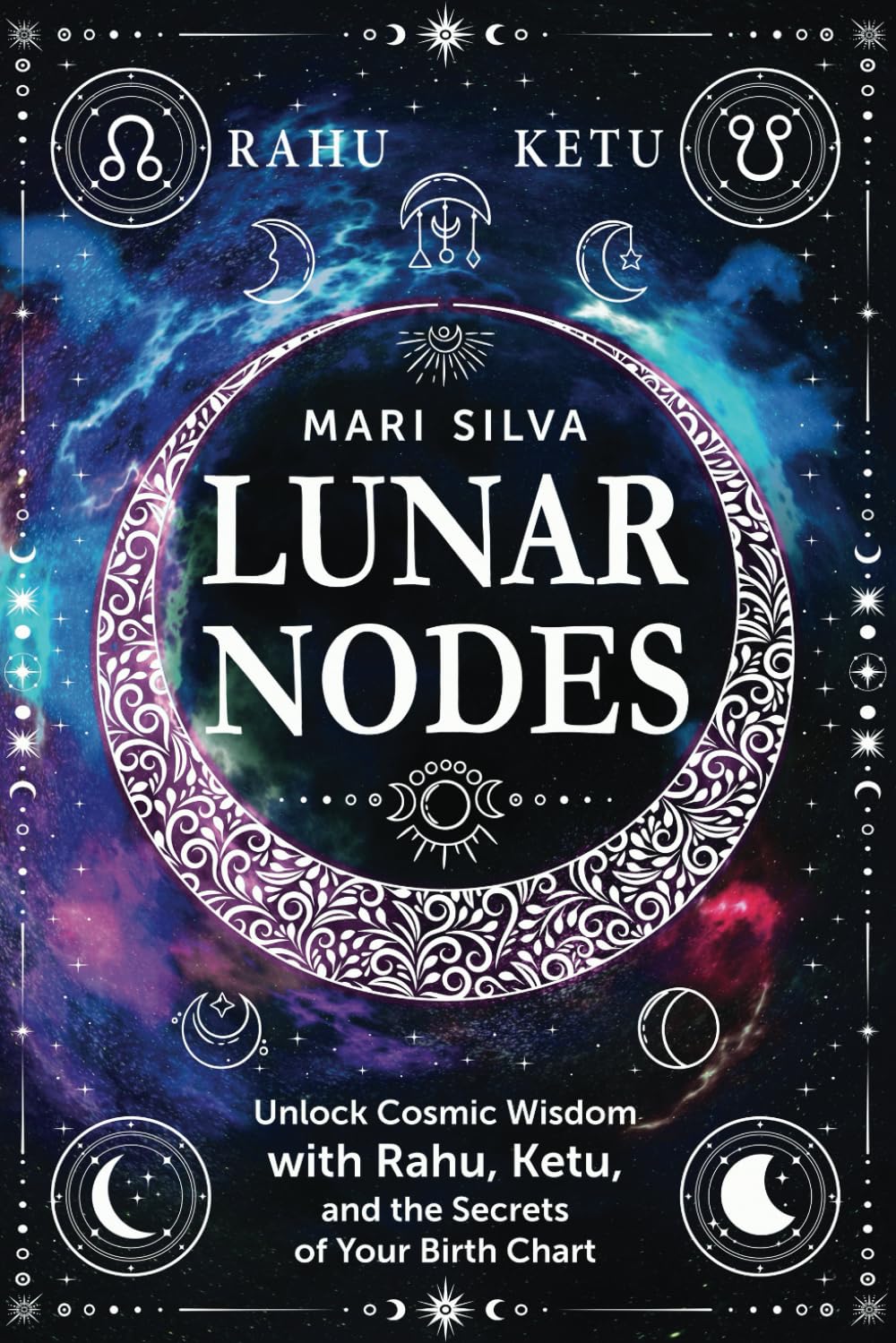 Lunar Nodes: Unlock Cosmic Wisdom with Rahu, Ketu, and the Secrets of Your Birth Chart (Spiritual Astrology)