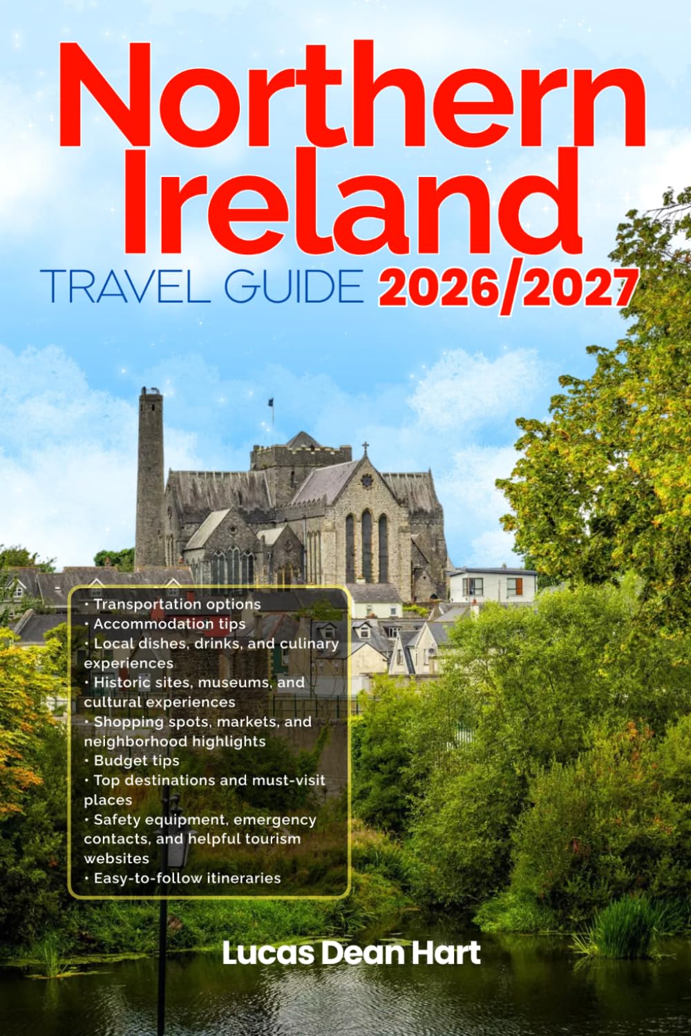 NORTHERN IRELAND TRAVEL GUIDE 2026/2027: FROM ARRIVAL TO DEPARTURE, A WELL-DETAILED GUIDE TO HELP YOU KNOW NORTHERN IRELAND IN HALF THE TIME WITH EASY ... BUDGET ADVICE, AND TOP ATTRACTIONS.