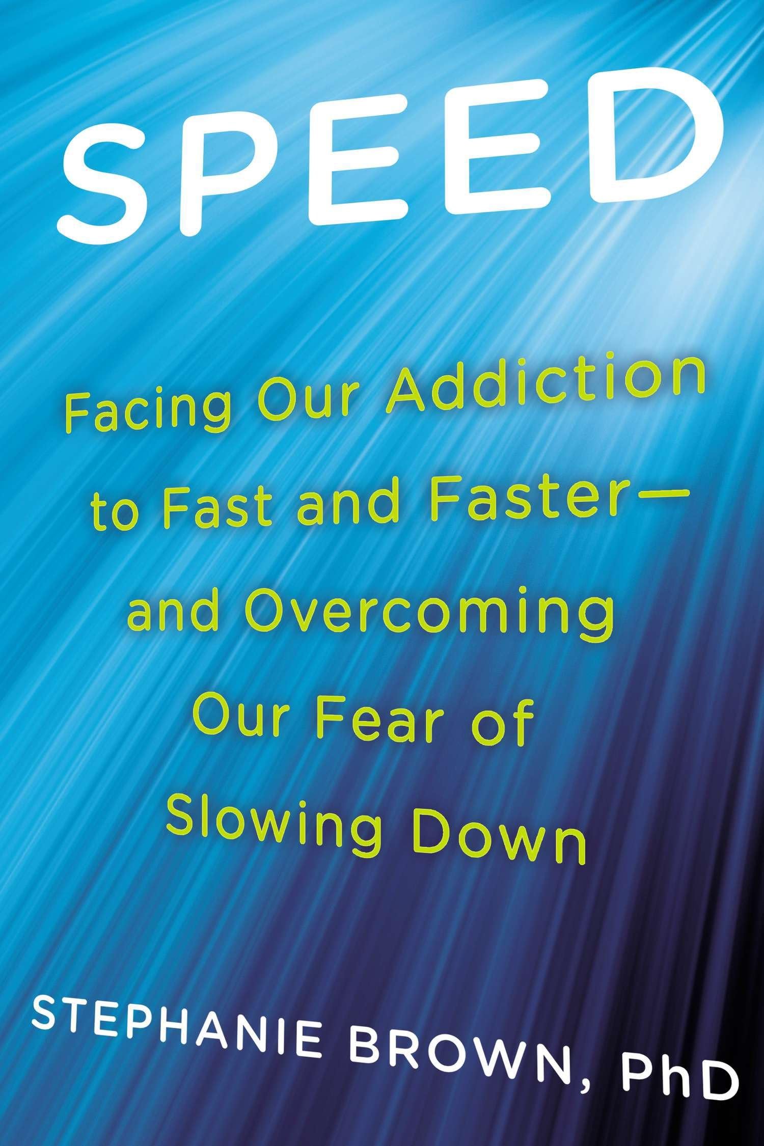 Speed: Facing Our Addiction to Fast and Faster--And Overcoming Our Fear of Slow