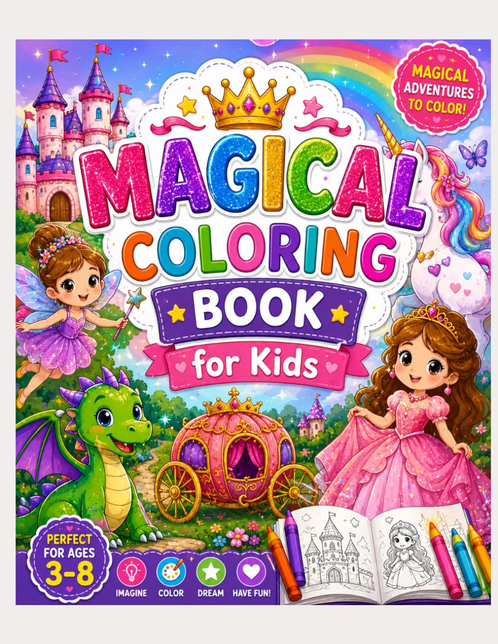 A magical adventure Coloring Book for Kids: Magical Princesses, Fairies, Castles, Unicorns, Dragons, and Enchanted Adventures to Color | Ages 3-8