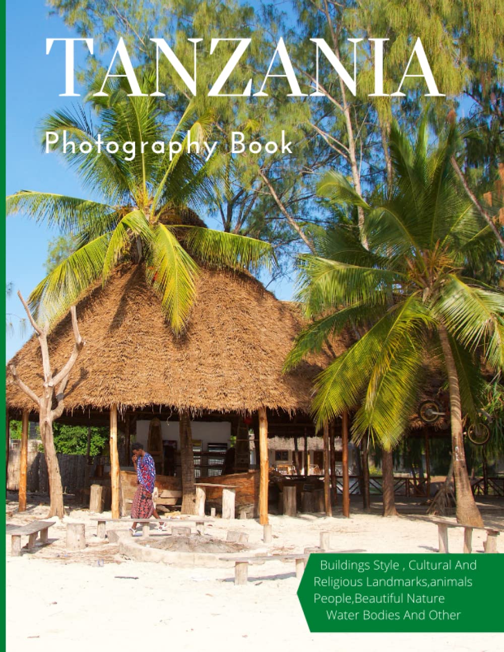 Tanzania Photography Book: Cool Pictures That Create An Idea For You About The Area , The Style Of Building ,People, Cultural And Religious Landmarks ... All Travels, Hiking and Pictures Lovers