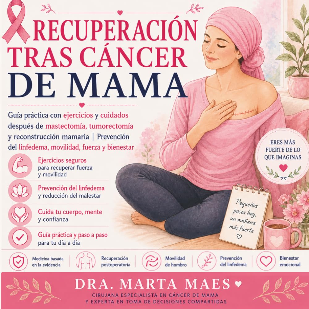 Recuperación Tras Cáncer de Mama: Guía práctica con ejercicios y cuidados después de mastectomía, tumorectomía y reconstrucción mamaria | Prevención del linfedema, movilidad, fuerza y bienestar