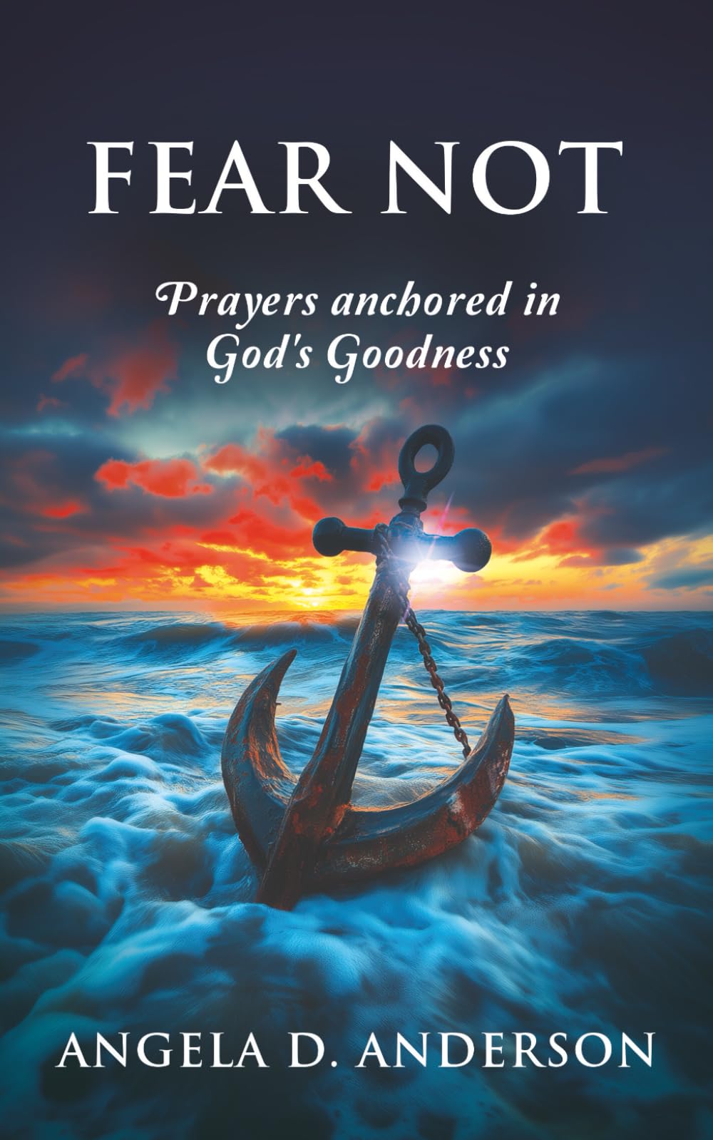 Fear Not: Prayers anchored in God's goodness