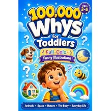 100,000 Whys for Toddlers A Full-Color Illustrated Encyclopedia with 500+ Real-Life Questions and Answers for Curious Kids Ages 25