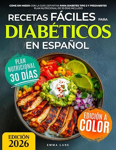 Recetas Fáciles para Diabéticos en Español Come Sin Miedo con la Guía Definitiva para Diabetes Tipo 2 y Prediabetes Plan Nutricional de 30 Días