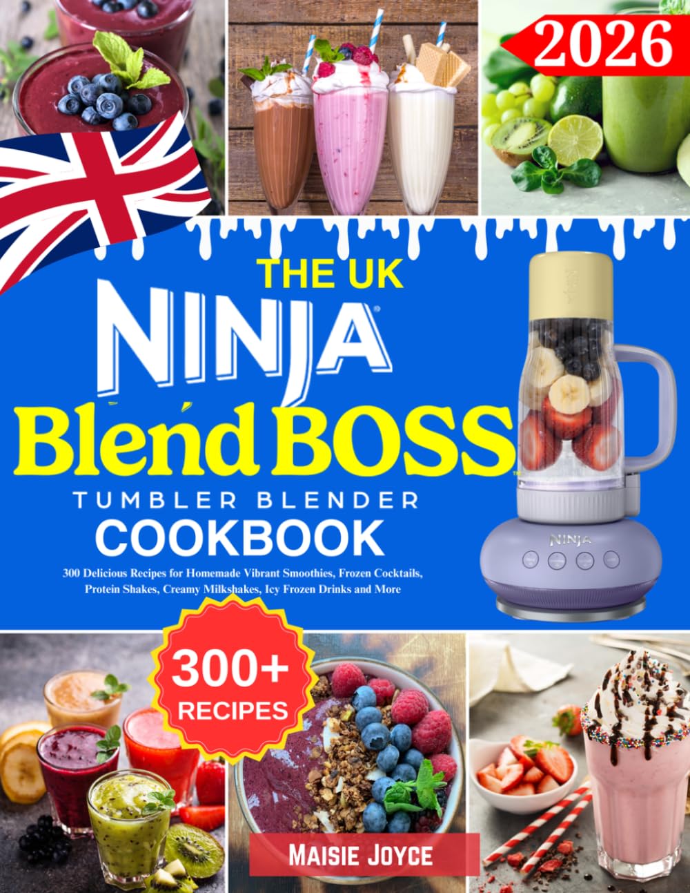 The UK Ninja BlendBoss Tumbler Blender Cookbook: 300 Delicious Recipes for Homemade Vibrant Smoothies, Frozen Cocktails, Protein Shakes, Creamy Milkshakes, Icy Frozen Drinks and More