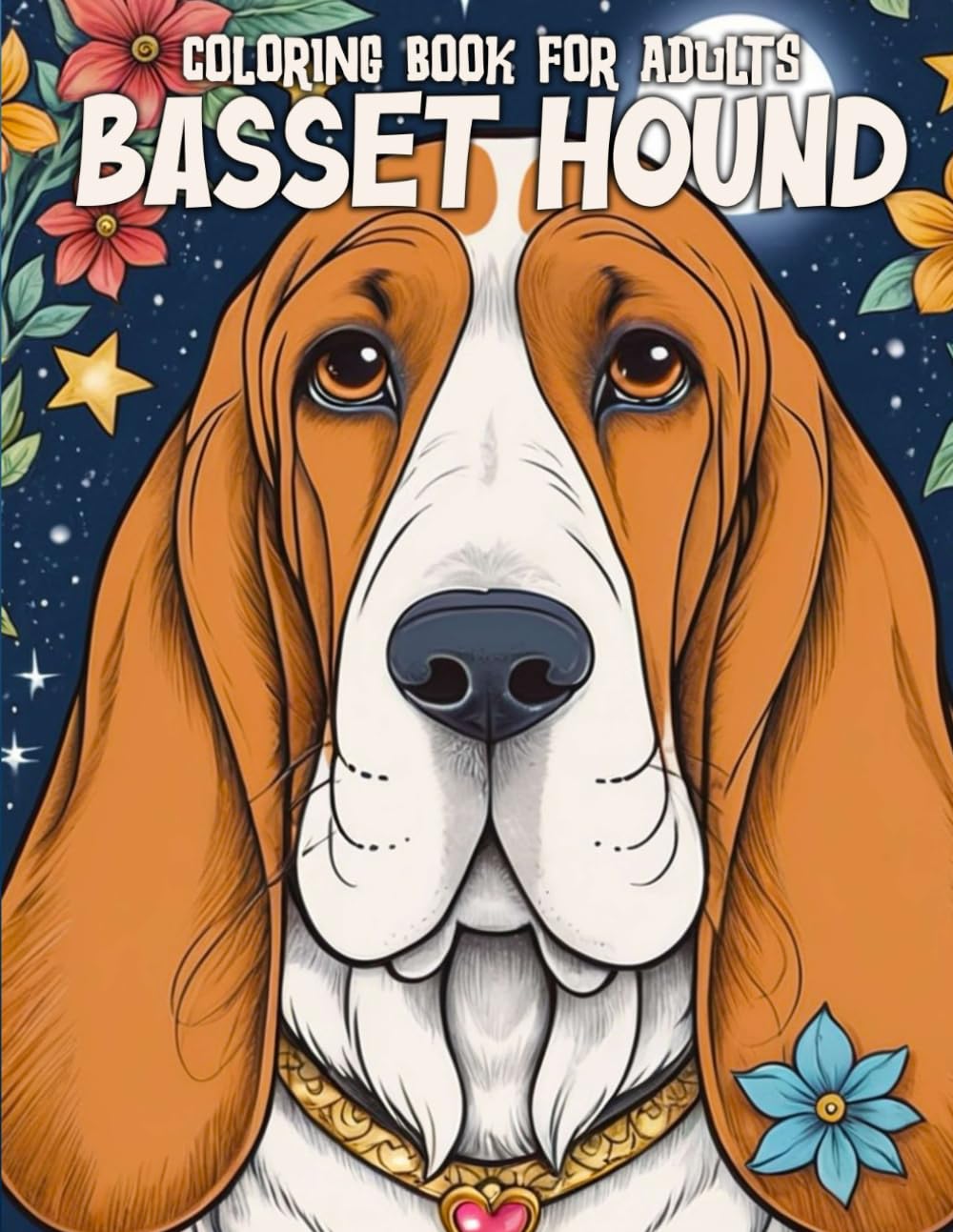 Basset Hound Coloring Book For Adults: Anti Anxiety and Anti Stress Relieving (Lovable Dog Breeds)