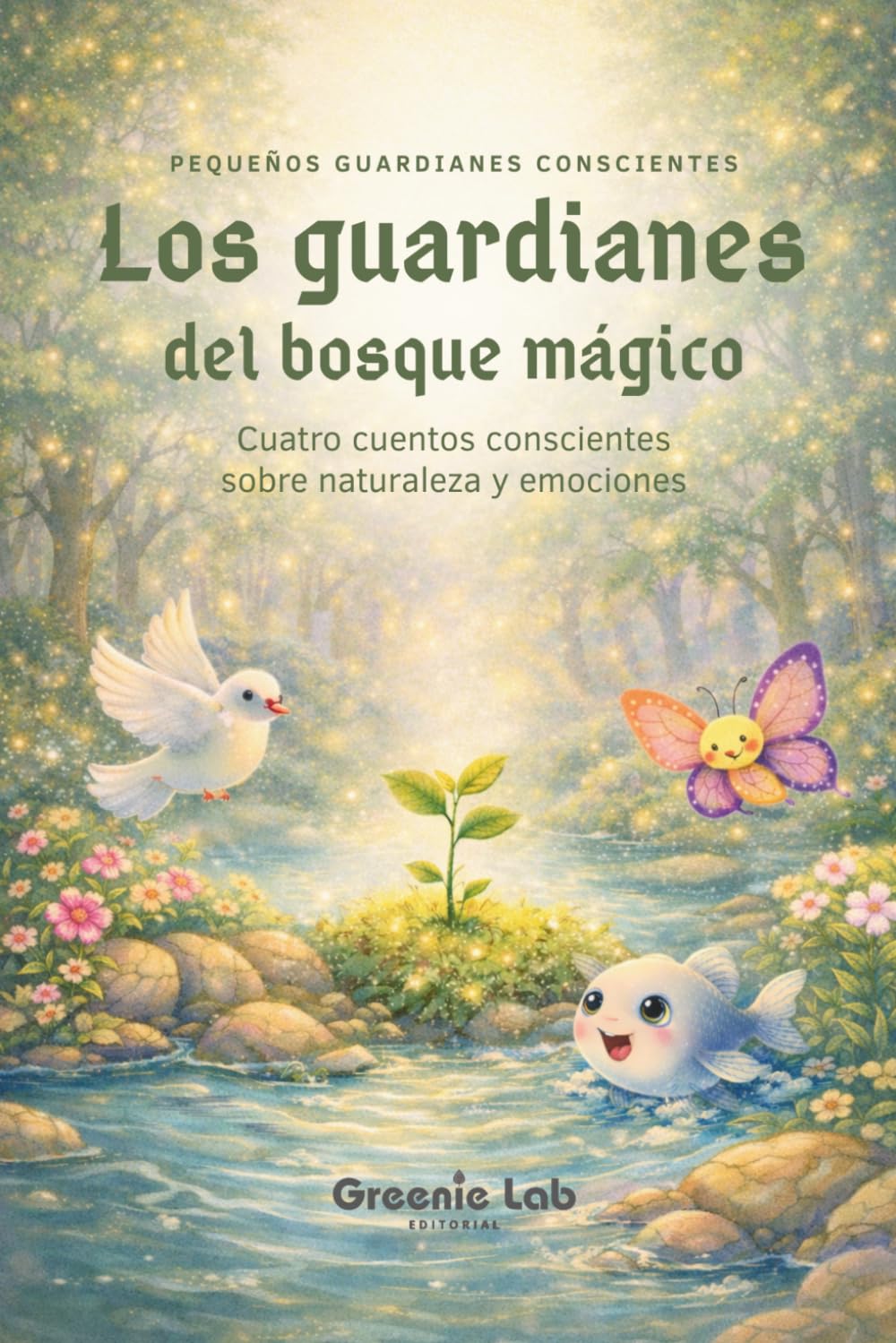 Los guardianes del bosque mágico: Cuentos infantiles sobre emociones y naturaleza: Historias para aprender paciencia, calma y valentía – Libro para ... a 8 años: 1 (Pequeños guardianes conscientes)