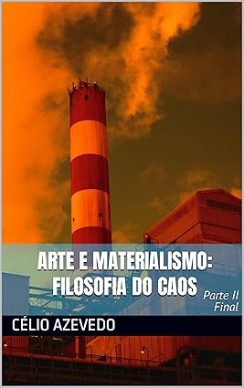Arte e Materialismo: Filosofia do Caos (Parte II): Final (Portuguese Edition)