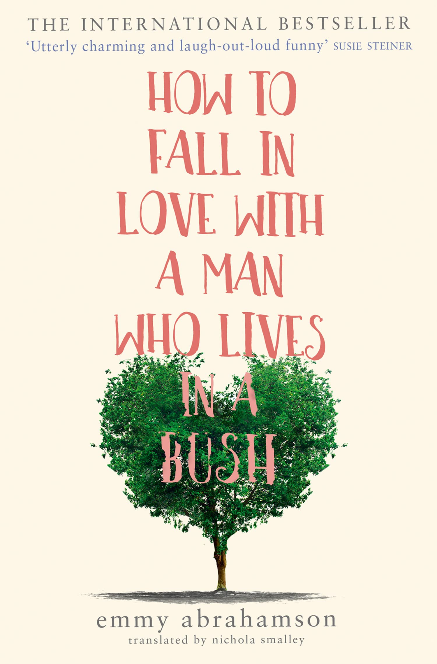 HOW TO FALL IN LOVE WITH A MAN WHO LIVES IN A BUSH: A Hilarious Women's Fiction Comedy Based on a True Story