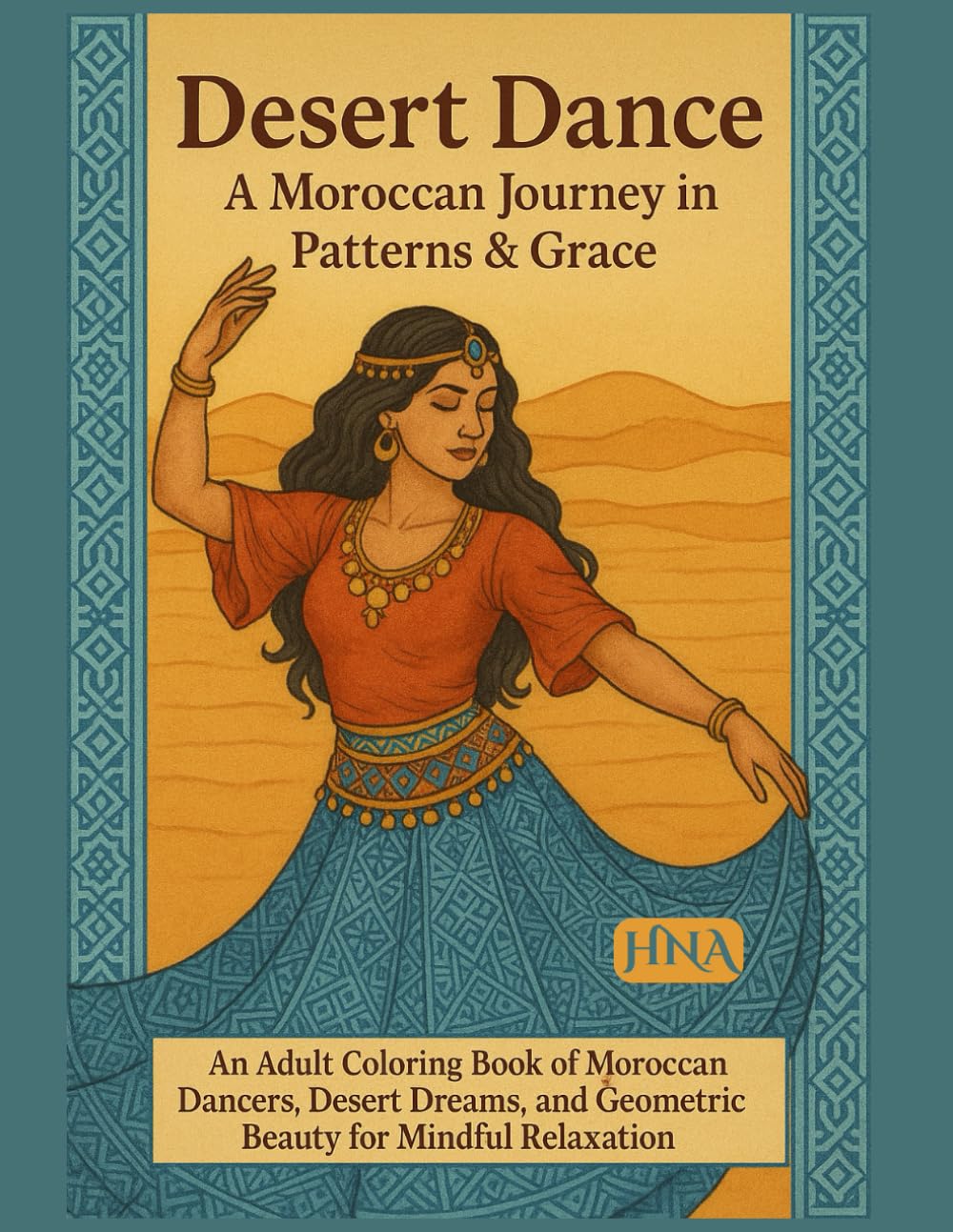 Desert Dance: A Moroccan Journey in Patterns & Grace: An Adult Coloring Book of Moroccan Dancers, Desert Dreams, and Geometric Beauty for Mindful ... The Ultimate Adult Coloring Book Series)