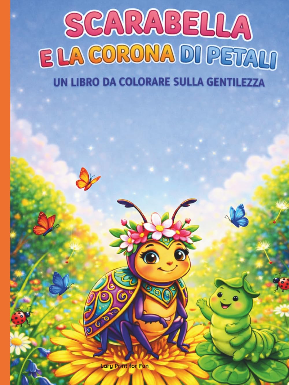 Scarabella e la Corona di Petali: Un Libro da Colorare sulla Gentilezza