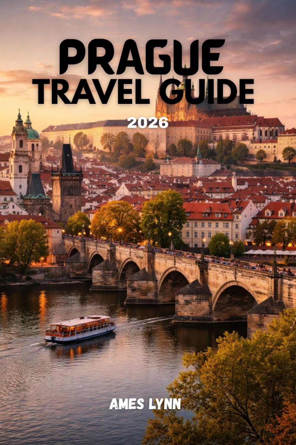 Prague Travel Guide 2026: Discover Hidden Gems, Save Money, Avoid Tourist Traps, and Explore your holiday Like a Local