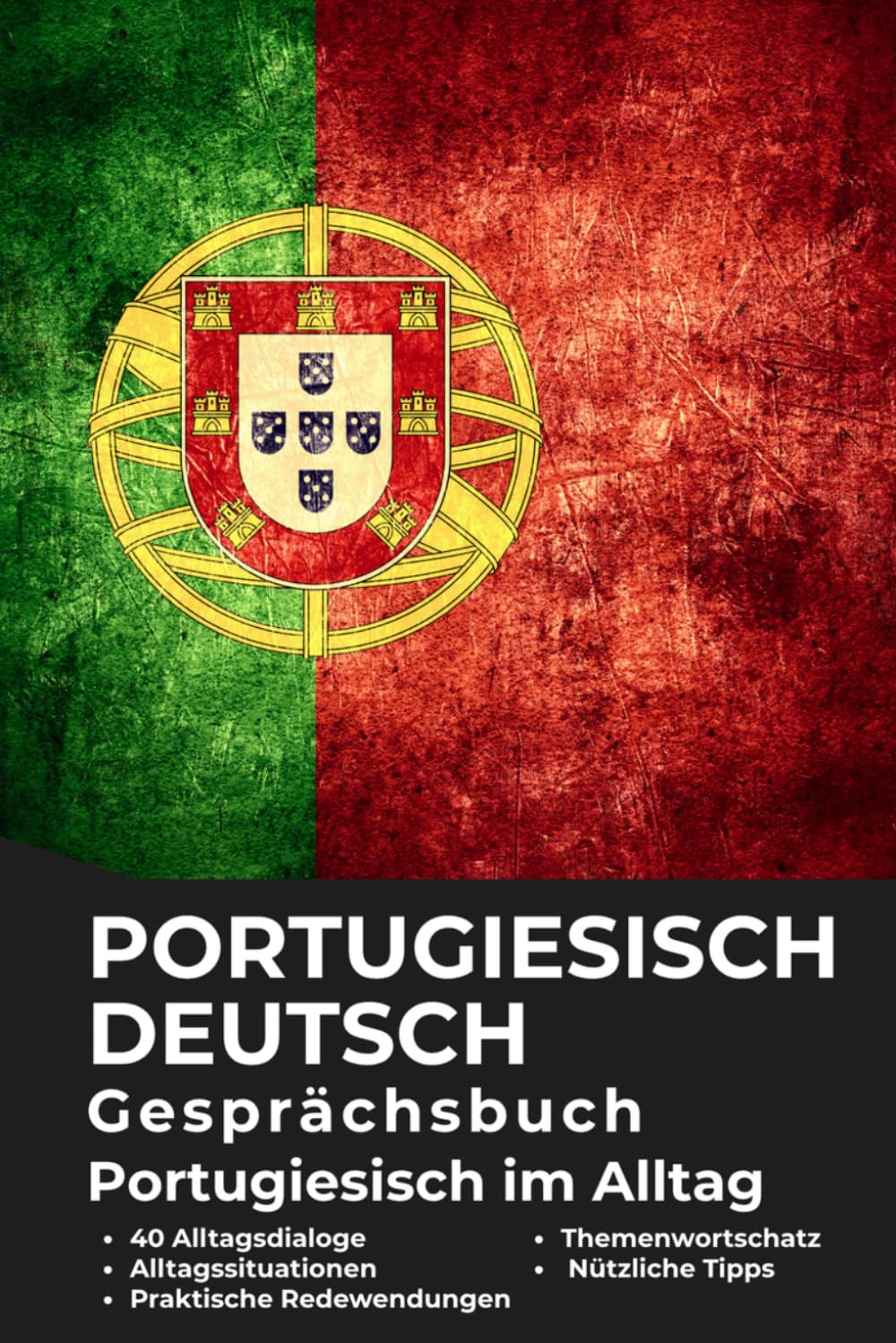 Portugiesisch–Deutsch Gesprächsbuch für Alltag und Kommunikation – Portugiesisch für Deutschsprachige Praktisches Portugiesisch: Portugiesisch für den ... Sprache für die tägliche Kommunikation