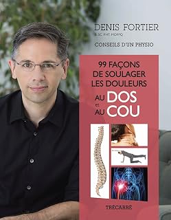 99 façons de soulager les douleurs au dos et au cou: Conseils d'un physio
