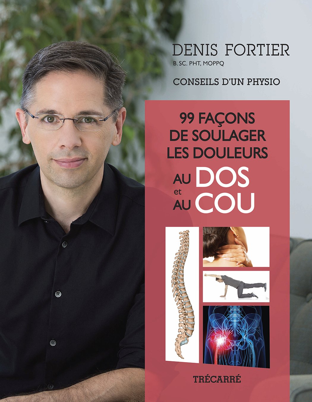 99 façons de soulager les douleurs au dos et au cou : Conseils d'un physio