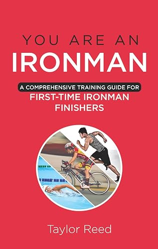 You Are an Ironman: A Comprehensive Training Guide for First-Time