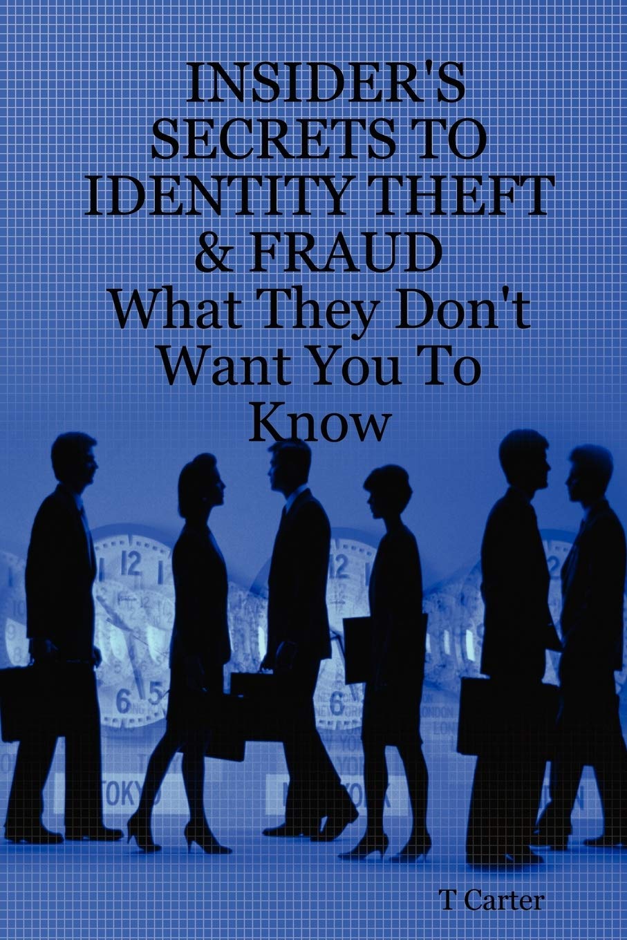 INSIDER'S SECRETS TO IDENTITY THEFT & FRAUD: What They Don't Want You To Know (Insider's Guide, 1)