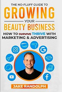 The No-Fluff Guide To Growing Your Beauty Business: How To Thrive With Marketing & Advertising