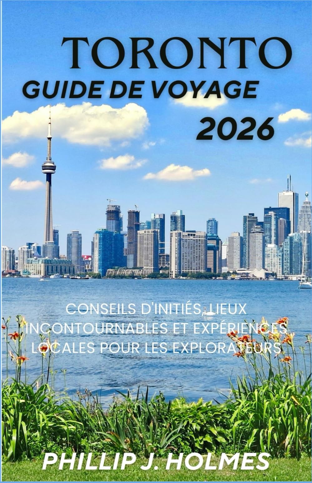 TORONTO GUIDE DE VOYAGE 2026: Conseils d'initiés, lieux incontournables et expériences locales pour les explorateurs