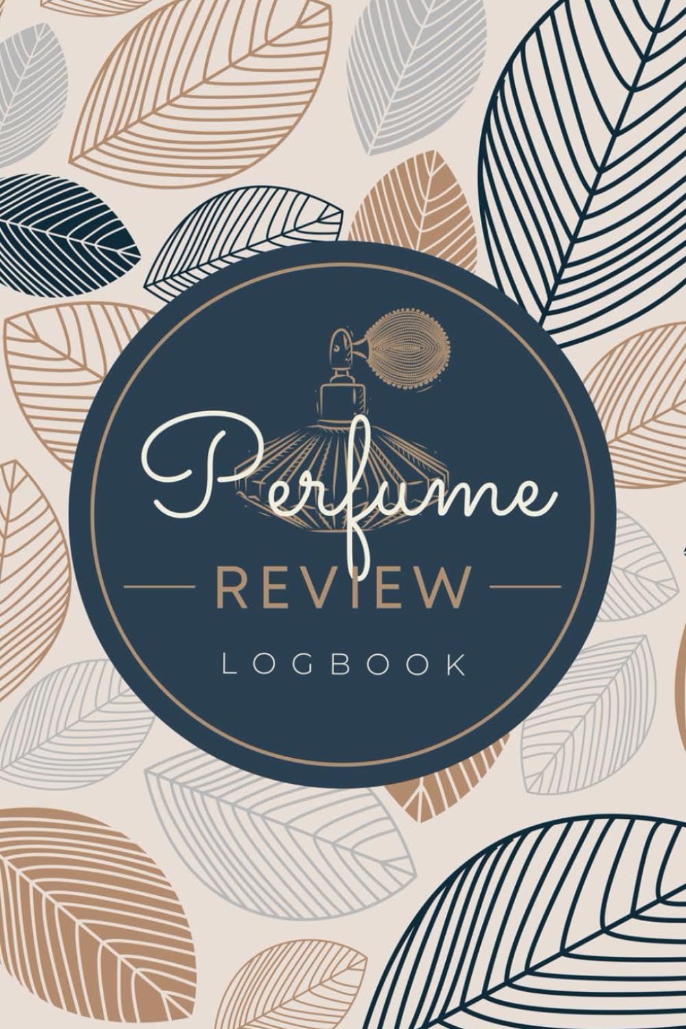 Perfume Review Logbook: A Journal to Record Fragrance Profiles, Observations, Character, Aroma Notes, Performance & Other Details | Scent Review Notebook For Collectors & Cologne Enthusiasts