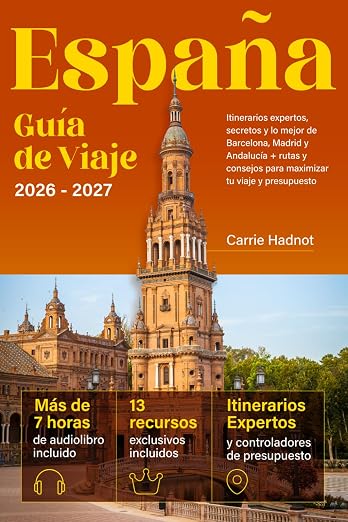 España - Guía de Viaje: Itinerarios expertos, secretos y lo mejor de Barcelona, Madrid y Andalucía + rutas y consejos para maximizar tu viaje y presupuesto