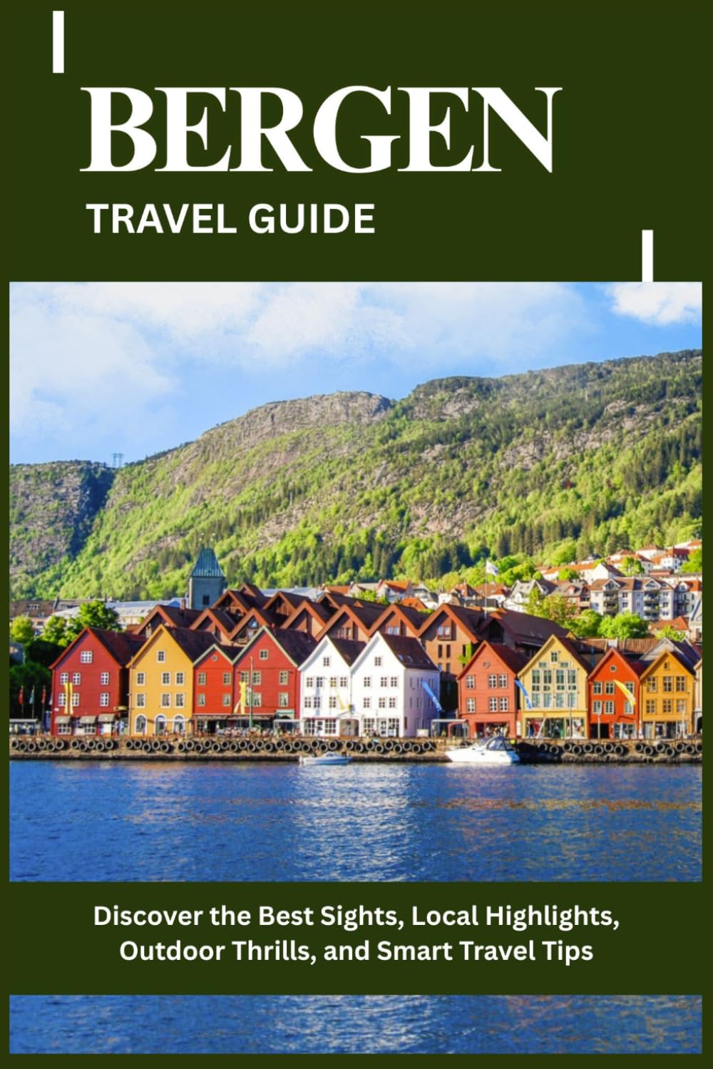 BERGEN TRAVEL GUIDE: Discover the Best Sights, Local Highlights, Outdoor Thrills, and Smart Travel Tips