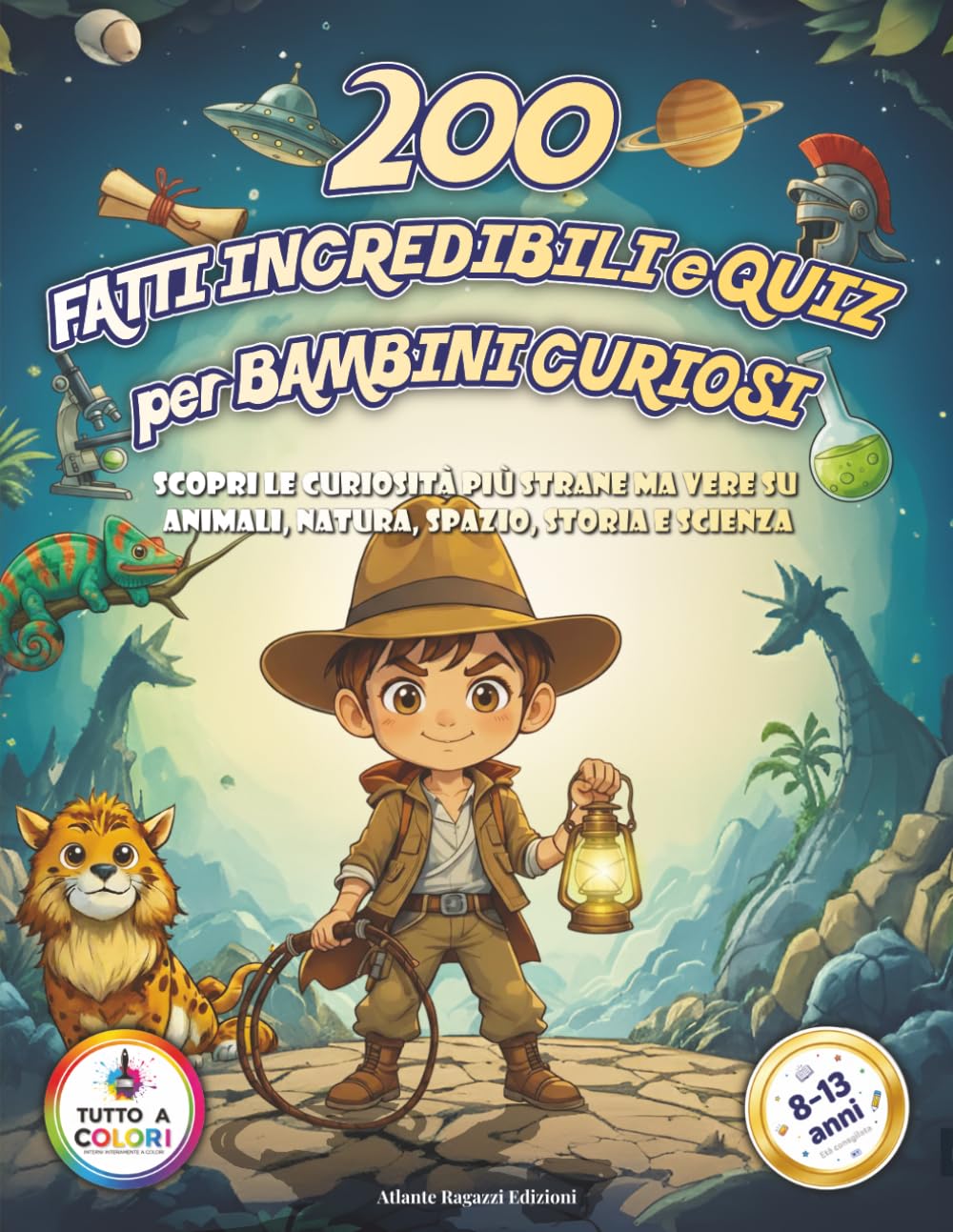 200 Fatti Incredibili e Quiz Per Bambini Curiosi: Scopri le Curiosità Più Strane ma Vere su Natura, Scienza, Storia e Record del Mondo – 5 Capitoli, ... con 10 Domande Finali per Ragazzi 8-13 Anni
