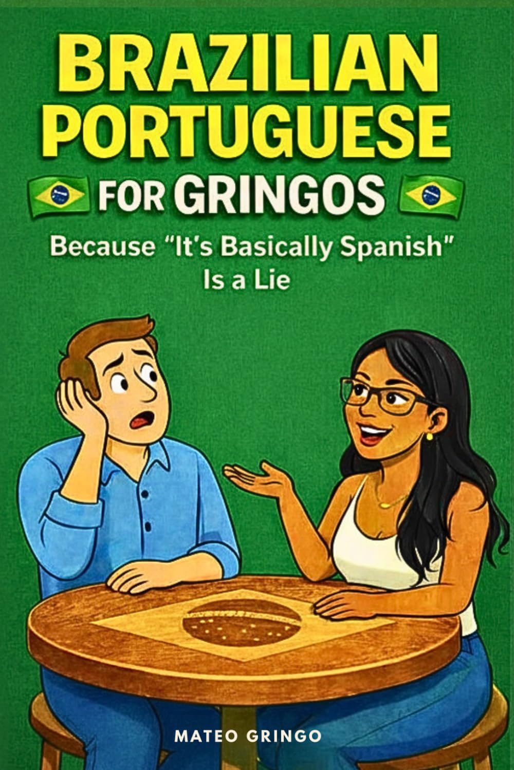 Brazilian Portuguese For Gringos: Because "It's Basically Spanish" Is a Lie
