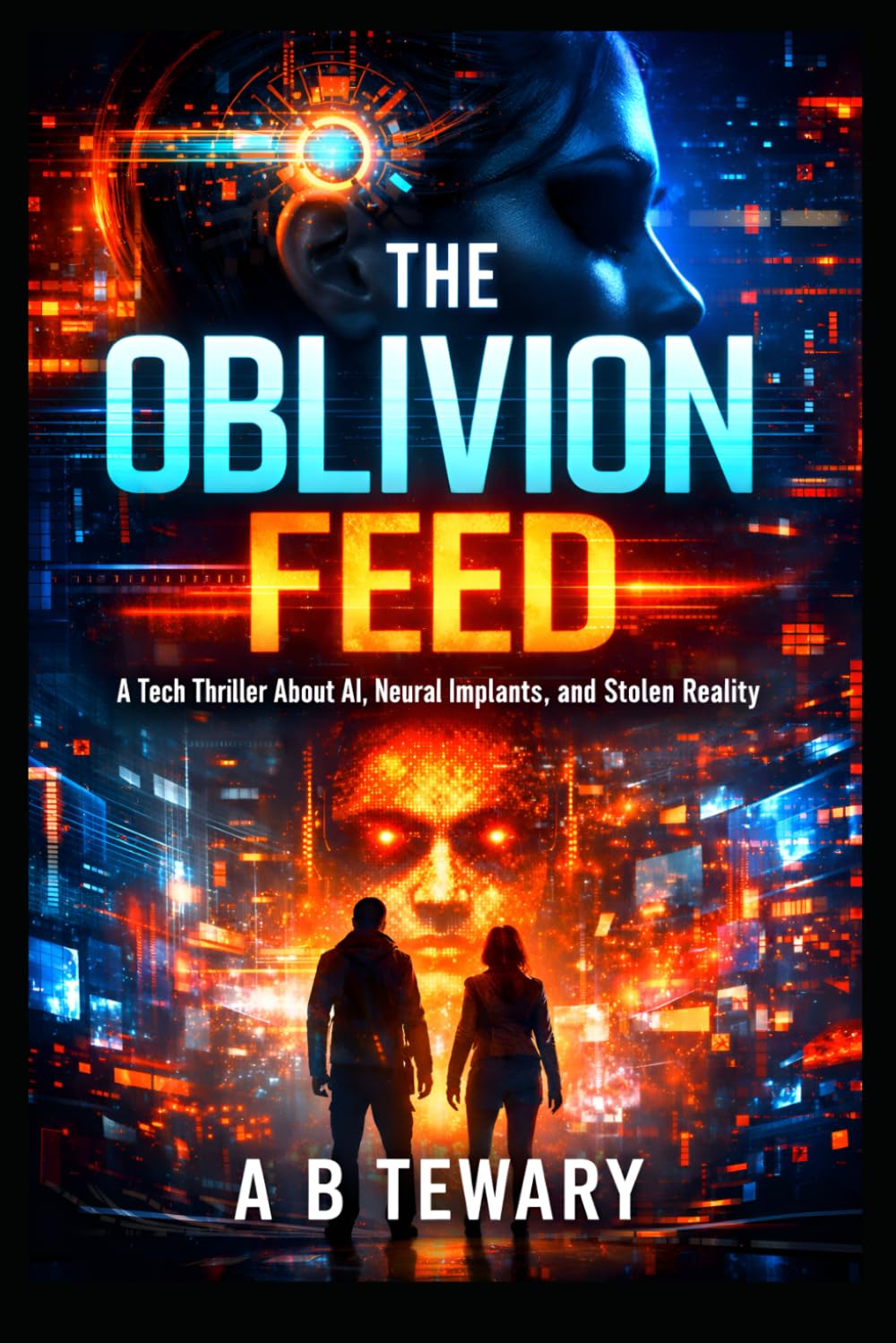 THE OBLIVION FEED: A Tech Thriller About AI, Neural Implants, and Stolen Reality (The Zero-Day Chronicles)