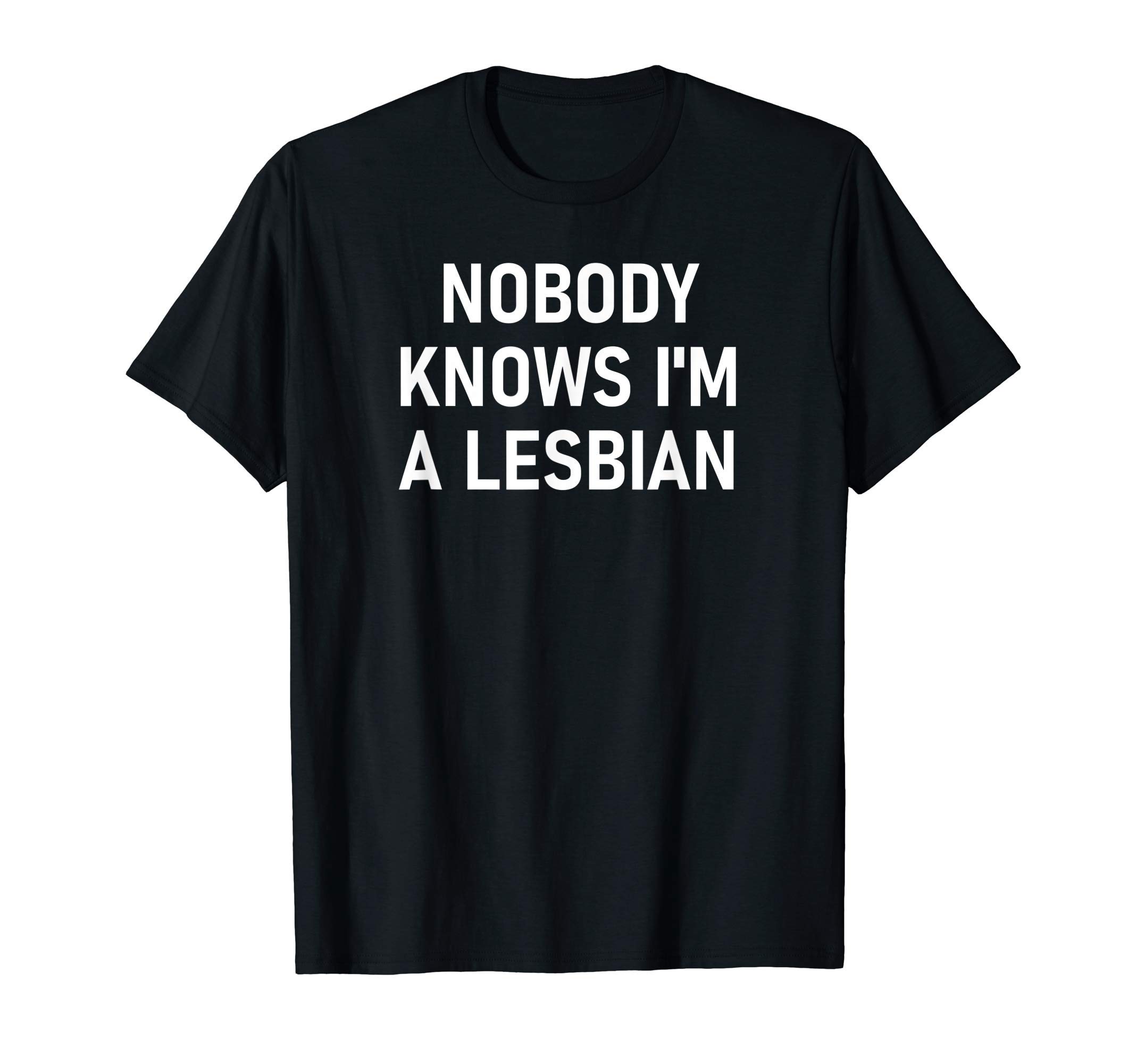 LBGT Support, One Liners, Quotes, Sayings, GiftsNobody Knows I'm A Lesbian, Gay, Pride, LBGT, Funny, Family T-ShirtOEKO-TEX STANDARD 100