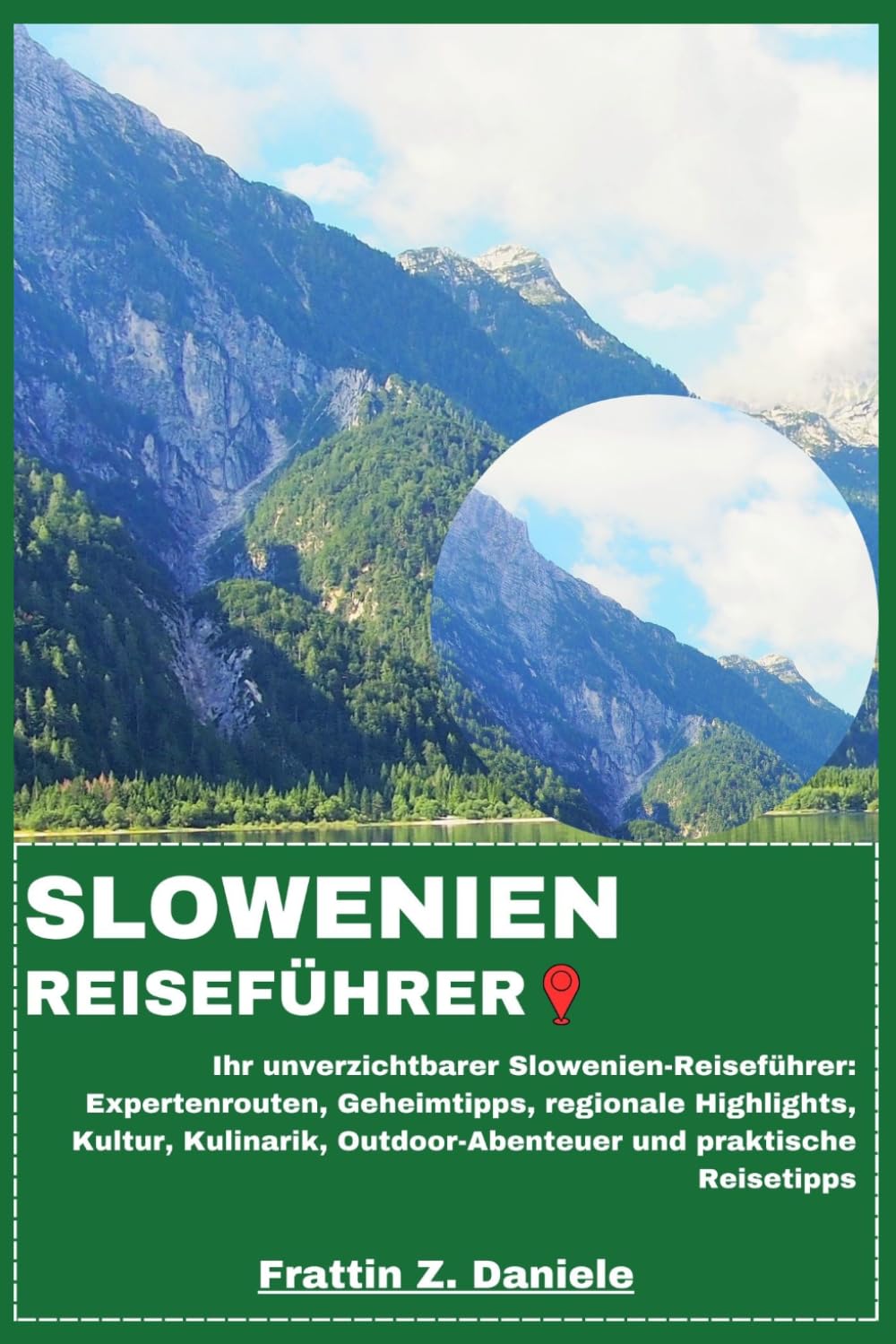 SLOWENIEN REISEFÜHRER: Ihr unverzichtbarer Slowenien-Reiseführer: Expertenrouten, Geheimtipps, regionale Highlights, Kultur, Kulinarik, Outdoor-Abenteuer und praktische Reisetipps