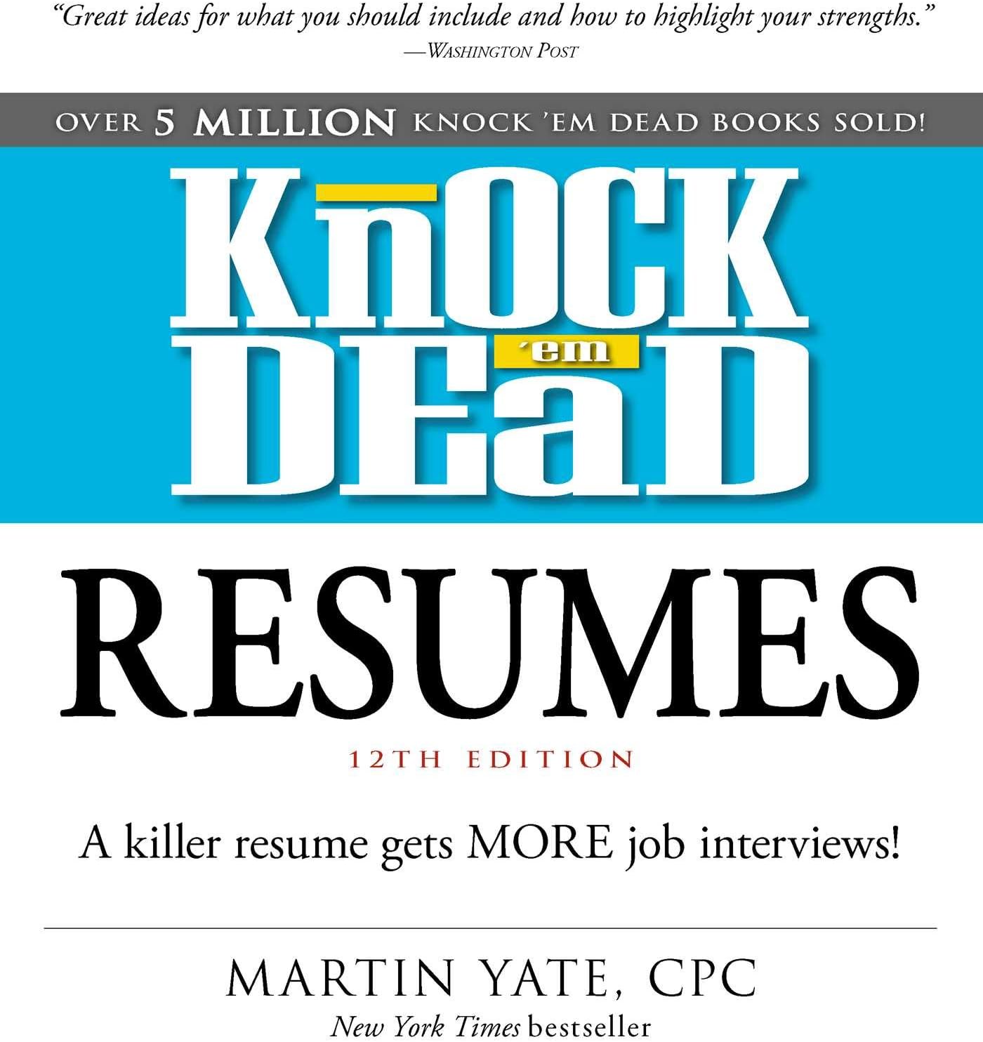 Knock 'em Dead Resumes: A Killer Resume Gets More Job Interviews!