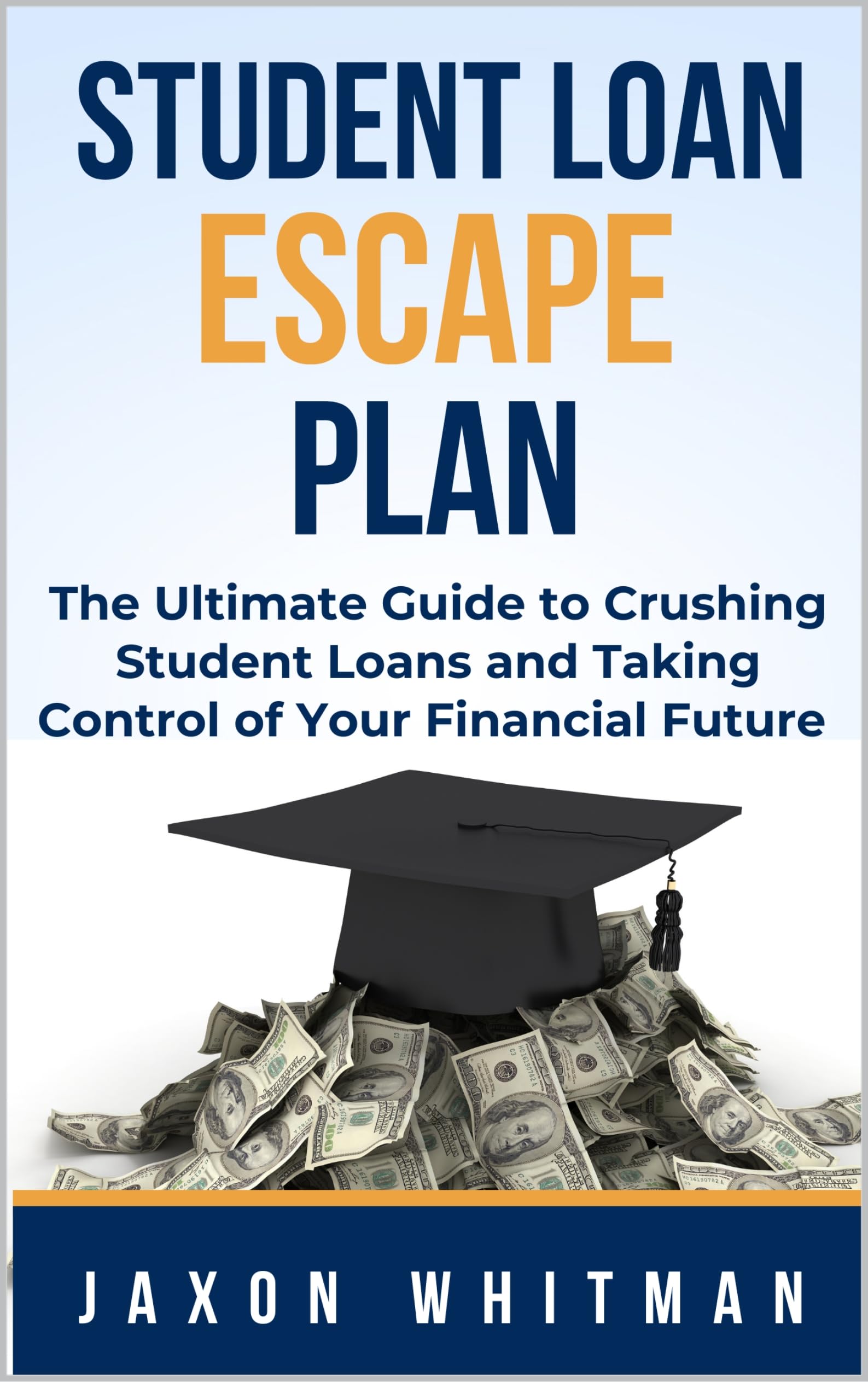 Student Loan Escape Plan: The Ultimate Guide to Crushing Student Loans and Taking Control of Your Financial Future
