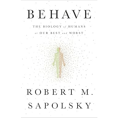 Behave: The Biology of Humans at Our Best and Worst