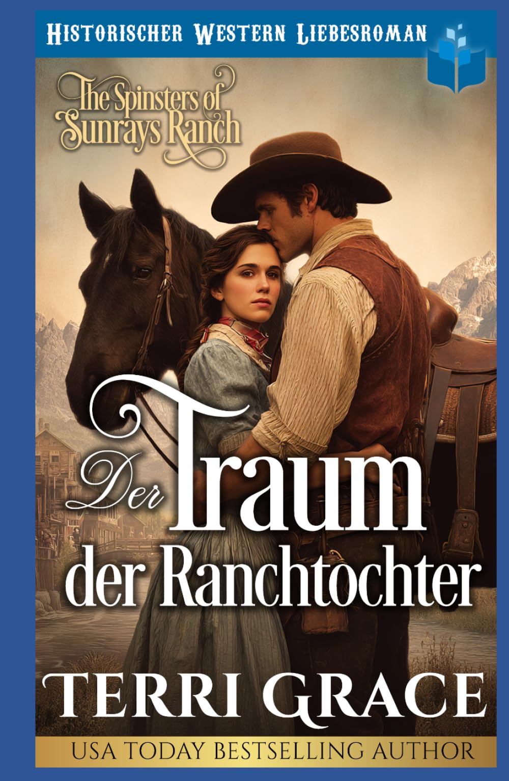 Der Traum der Ranchtochter: Historischer Western-Liebesroman (Die Spinsters von der Sunray Ranch)