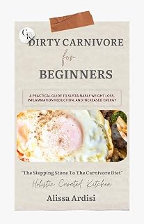 The Dirty Carnivore Diet : The Stepping Stone to The Carnivore Diet