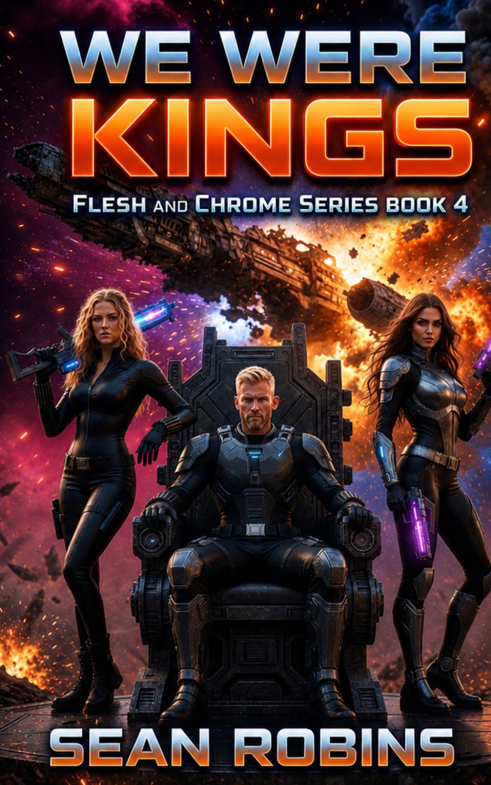 We Were Kings: A Military Sci-Fi/Space Opera Adventure (Flesh and Chrome Series)