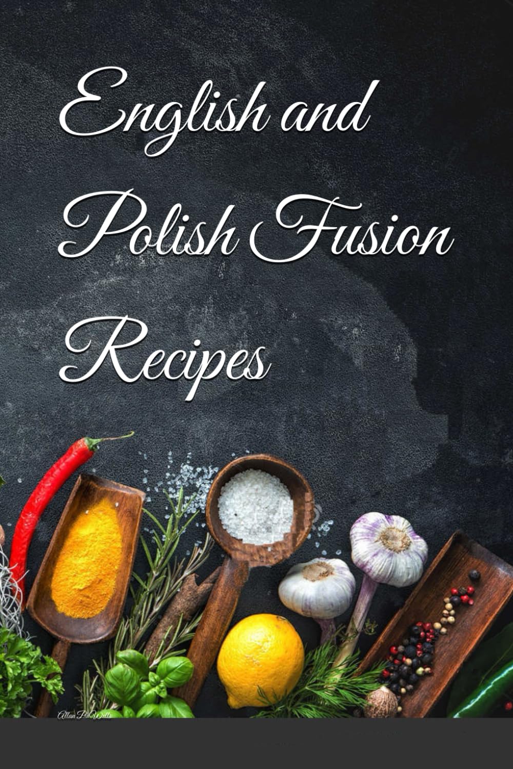 English and Polish Fusion Recipes (English & Indian Fusion Cookbook)