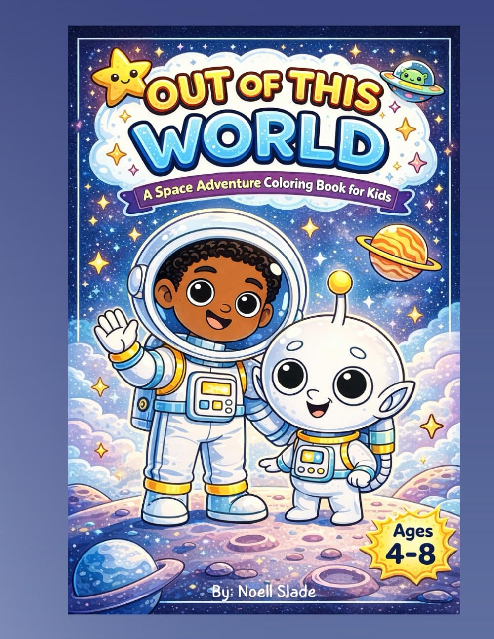 Out Of This World: A Space Adventure Coloring Book for Kids Ages 4–8