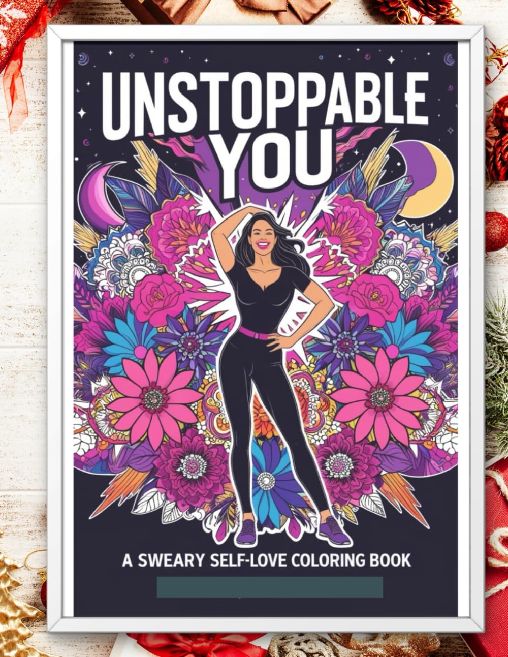 Unstoppable You: A Sweary Self-Love Coloring Book: Motivational Swears and Sassy Affirmations to Boost Confidence and Celebrate Your Inner Badass (The Badass Coloring Book Series)