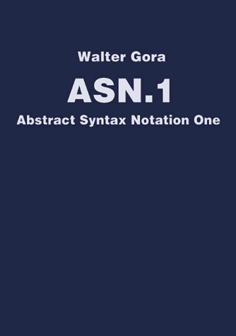 ASN 1. Abstract Syntax Notation One.: Walter Gora: 9783931959180: Books ...