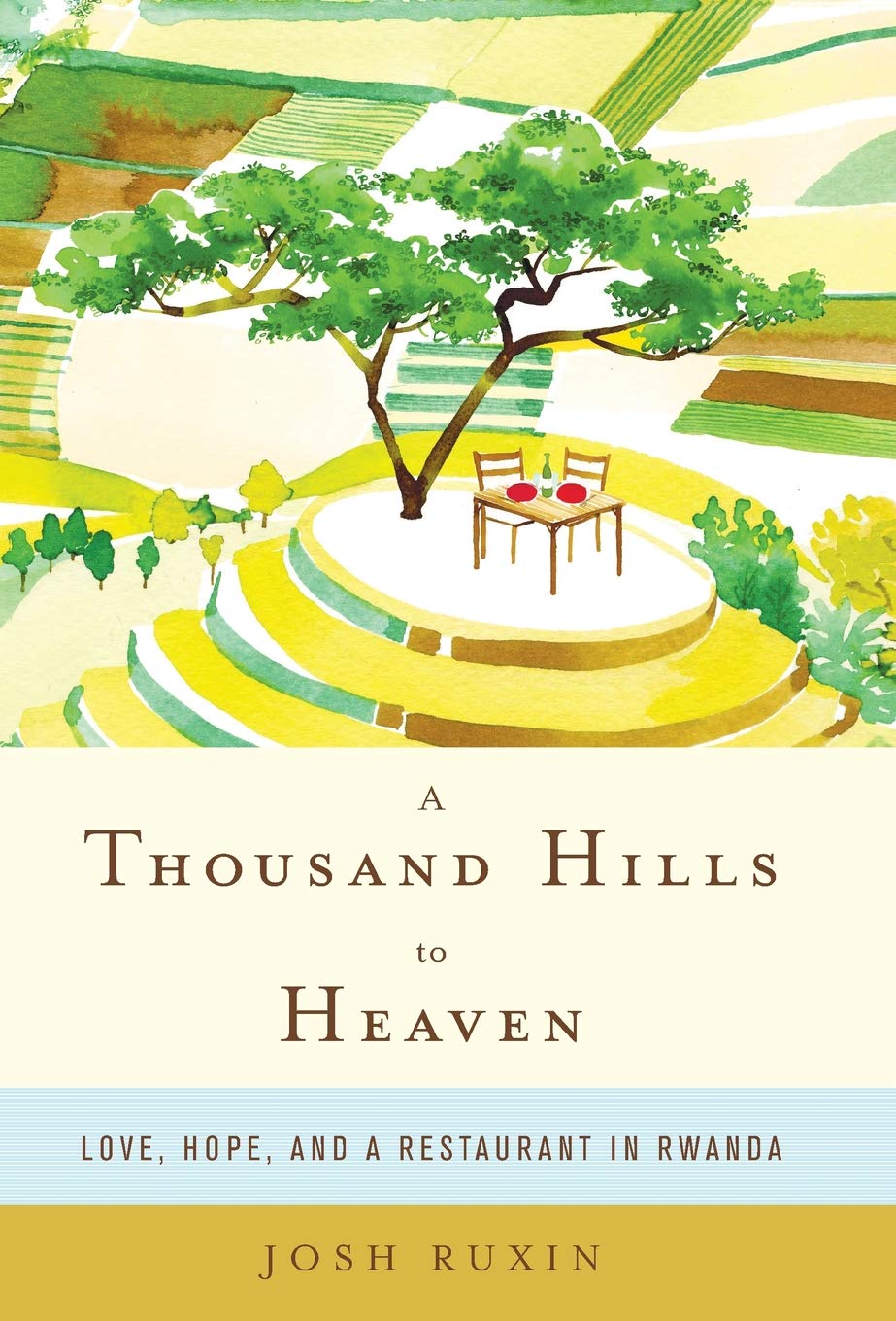 A Thousand Hills to Heaven: Love, Hope and a Restaurant in Rwanda