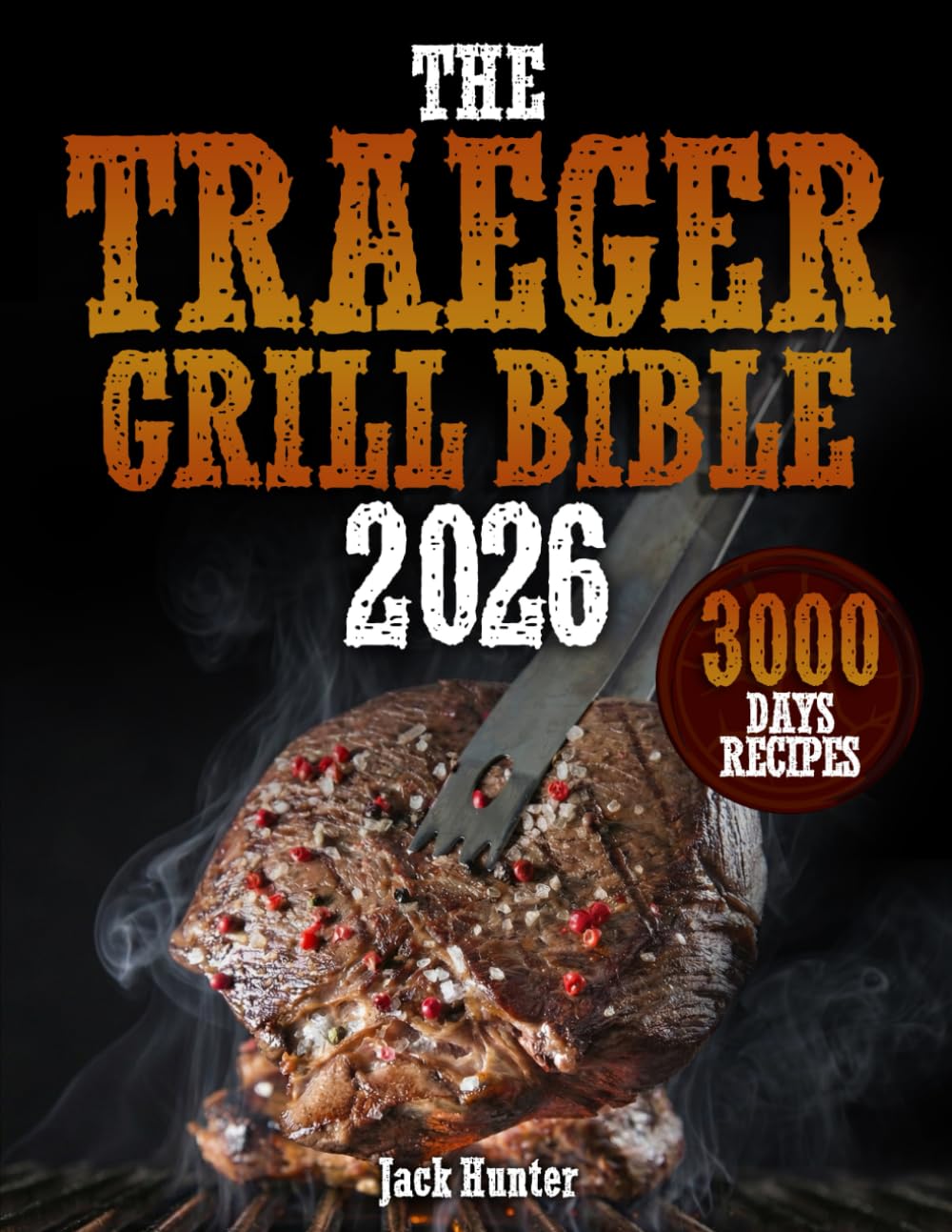 The Traeger Grill Bible: Grill Like a Pro with Tender & Juicy Bbq Recipes to Surprise your Guest | Crown You as the Undisputed Grill Master of Your Neighborhood