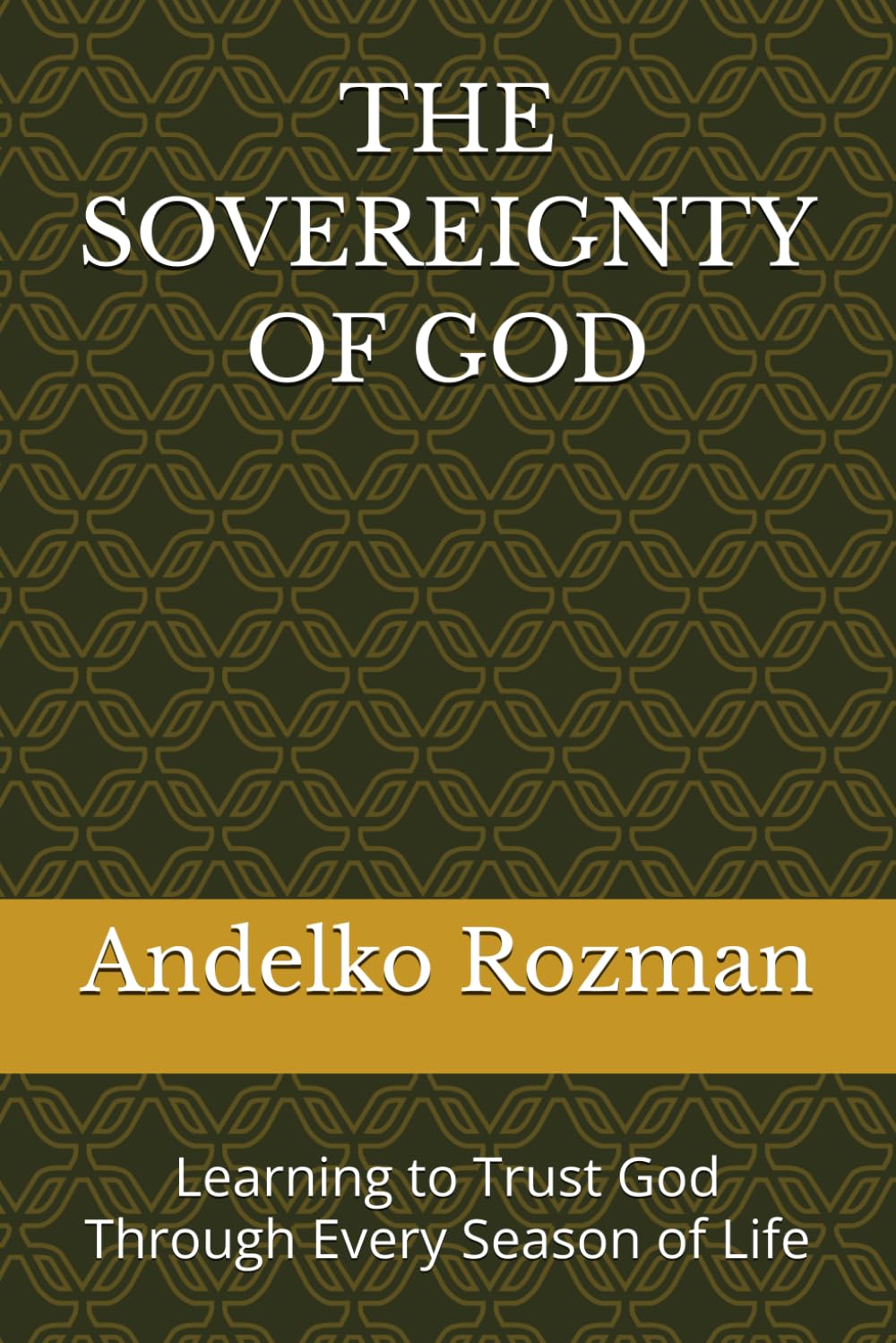 THE SOVEREIGNTY OF GOD: Learning to Trust God Through Every Season of Life