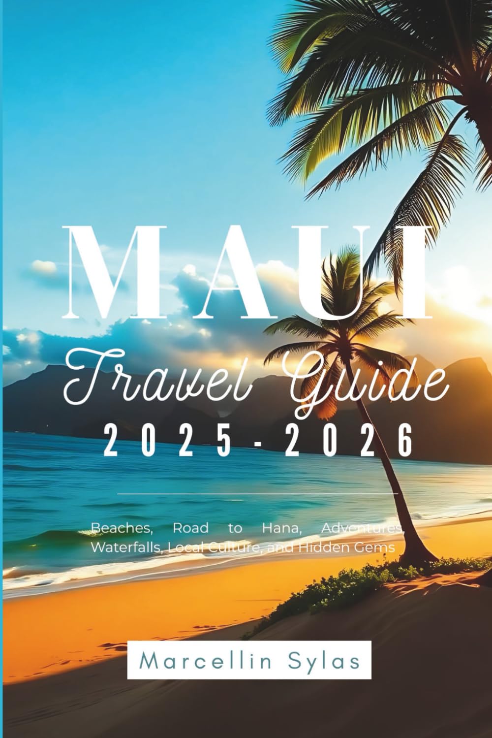 Maui Travel Guide 2025-2026: Beaches, Road to Hana, Adventures, Waterfalls, Local Culture, and Hidden Gems