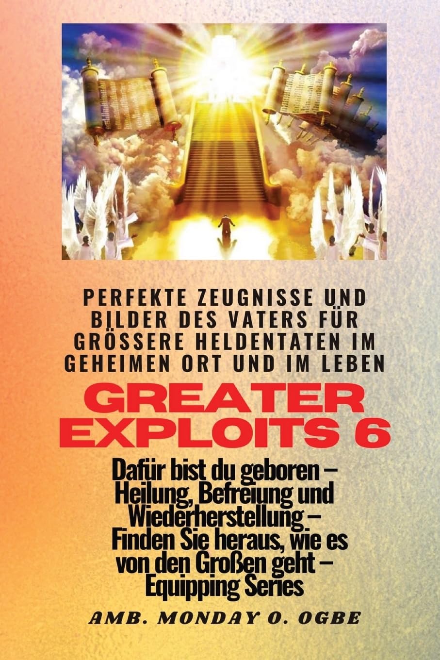 Greater Exploits - 6 - Perfekte Zeugnisse und Bilder des Vaters fr grere Heldentaten: Perfekte Zeugnisse und Bilder des Vaters fr grere ... - Ausrstungsserie (Greater Exploits-Reihe)